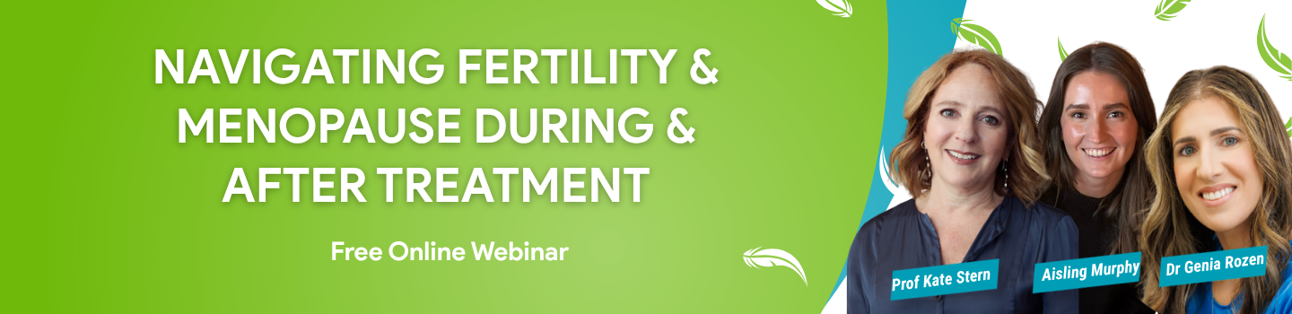 Webinar: Navigating Fertility & Menopause During and After Treatment